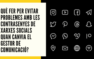 Què fer per evitar problemes amb les contrasenyes de xarxes socials quan canvia el gestor de comunicació?